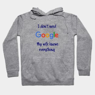 I don't need Google my wife knows everything Hoodie